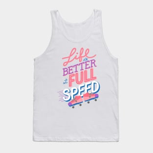 Life is better at Full Speed Tank Top